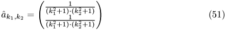 \begin{eqnarray} \hat a_{k_1,k_2}=\begin{pmatrix} \frac{1}{(k_1^2+1)\cdot(k_2^2+1)} \\ \frac{1}{(k_1^2+1)\cdot(k_2^2+1)} \end{pmatrix} \end{eqnarray}