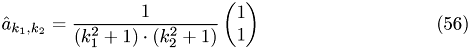 \begin{eqnarray} \hat a_{k_1,k_2}=\frac{1}{(k_1^2+1)\cdot(k_2^2+1)} \begin{pmatrix} 1\\ 1 \end{pmatrix} \end{eqnarray}