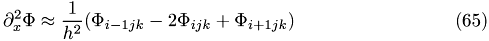 \begin{eqnarray}\partial^2_{x}\Phi\approx \frac{1}{h^2}(\Phi_{i-1jk}-2\Phi_{ijk}+\Phi_{i+1jk})\end{eqnarray}