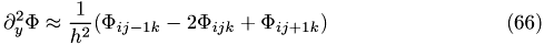 \begin{eqnarray}\partial^2_{y}\Phi\approx \frac{1}{h^2}(\Phi_{ij-1k}-2\Phi_{ijk}+\Phi_{ij+1k})\end{eqnarray}