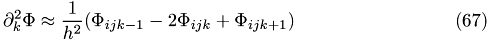 \begin{eqnarray}\partial^2_{k}\Phi\approx \frac{1}{h^2}(\Phi_{ijk-1}-2\Phi_{ijk}+\Phi_{ijk+1})\end{eqnarray}