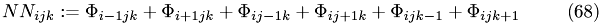 \begin{eqnarray} NN_{ijk} := \Phi_{i-1jk}+\Phi_{i+1jk}+\Phi_{ij-1k}+\Phi_{ij+1k}+\Phi_{ijk-1}+\Phi_{ijk+1} \end{eqnarray}