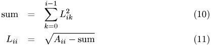 \begin{eqnarray} \textrm{sum} & = & \sum_{k=0}^{i-1} L_{ik}^2 \\ L_{ii} & = & \sqrt{A_{ii} - \textrm{sum} } \end{eqnarray}