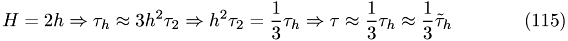 \begin{eqnarray} H = 2h \Rightarrow \tau_{h}\approx 3h^2\tau_{2} \Rightarrow h^2\tau_{2} = \frac{1}{3}\tau_{h}\Rightarrow\tau\approx\frac{1}{3}\tau_{h}\approx\frac{1}{3}\tilde\tau_{h} \end{eqnarray}