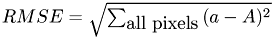 $RMSE=\sqrt{\sum_{\mbox{all pixels}}{(a-A)^2}}$