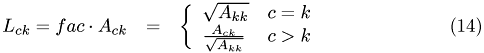 \begin{eqnarray} L_{ck} = fac \cdot A_{ck} & = & \left\lbrace \begin{array}{ll} \sqrt{A_{kk}} & c = k \\ \frac{A_{ck}}{\sqrt{A_{kk}}} & c > k \end{array} \right. \end{eqnarray}