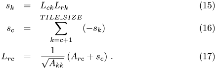 \begin{eqnarray} s_k & = & L_{ck}L_{rk} \\ s_c & = & \sum_{k=c+1}^{TILE\_SIZE}(-s_k) \\ L_{rc} & = & \frac{1}{\sqrt{A_{kk}}} \left(A_{rc} + s_c \right)\,. \end{eqnarray}