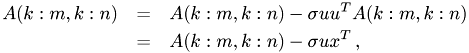 \begin{eqnarray*} A(k:m,k:n) &=& A(k:m,k:n) - \sigma uu^T A(k:m,k:n) \\ &=& A(k:m,k:n) - \sigma ux^T\,, \end{eqnarray*}