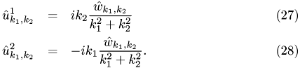 \begin{eqnarray} \hat{u}_{k_1,k_2}^1 &=& i k_2 \frac{\hat{w}_{k_1,k_2}}{k_1^2+k_2^2}\\ \hat{u}_{k_1,k_2}^2 &=& -i k_1\frac{\hat{w}_{k_1,k_2}}{k_1^2+k_2^2}. \end{eqnarray}