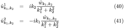 \begin{eqnarray} \hat{u}_{k_1,k_2}^1 & = & i k_2 \frac{\hat{w}_{k_1,k_2}}{k_1^2+k_2^2} \\ \hat{u}_{k_1,k_2}^2 & = & -i k_1\frac{\hat{w}_{k_1,k_2}}{k_1^2+k_2^2} \end{eqnarray}