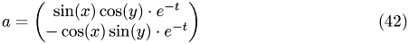 \begin{eqnarray} a=\begin{pmatrix} \sin(x) \cos(y)\cdot e^{-t} \\ -\cos(x)\sin(y)\cdot e^{-t} \end{pmatrix} \end{eqnarray}